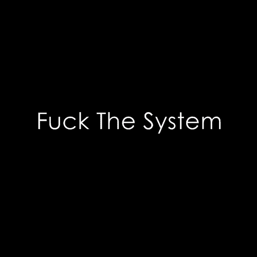 Фак зе систем / Fuck The System